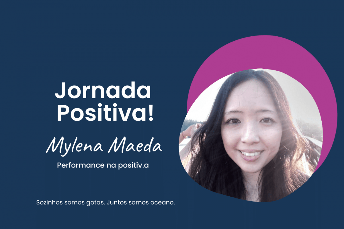 Jornada Positiva da Mylena Maeda, analista de performance da positiva.